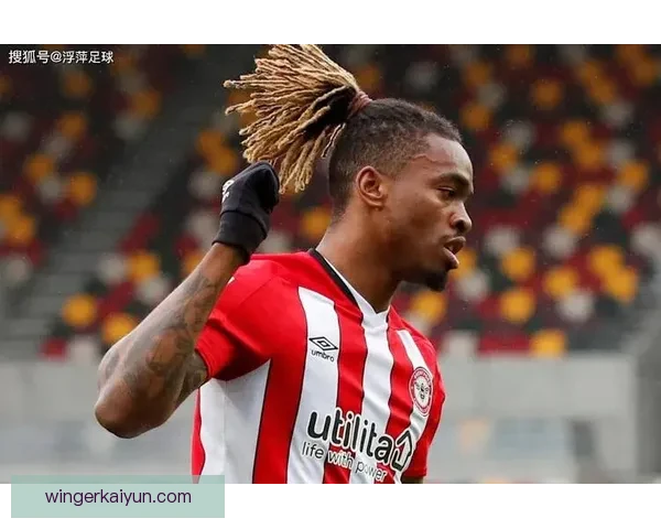 布伦特福德转会策略逐步显现，预计本季将持续提升球队竞争力