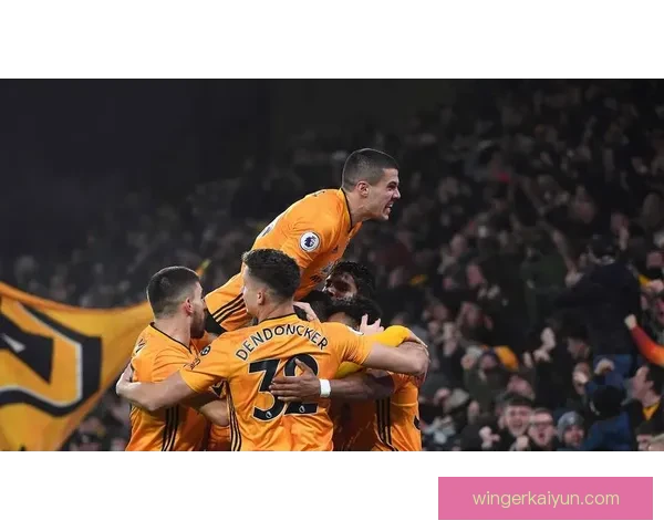 英超狼队进攻端表现稳健，近期火力持续提升